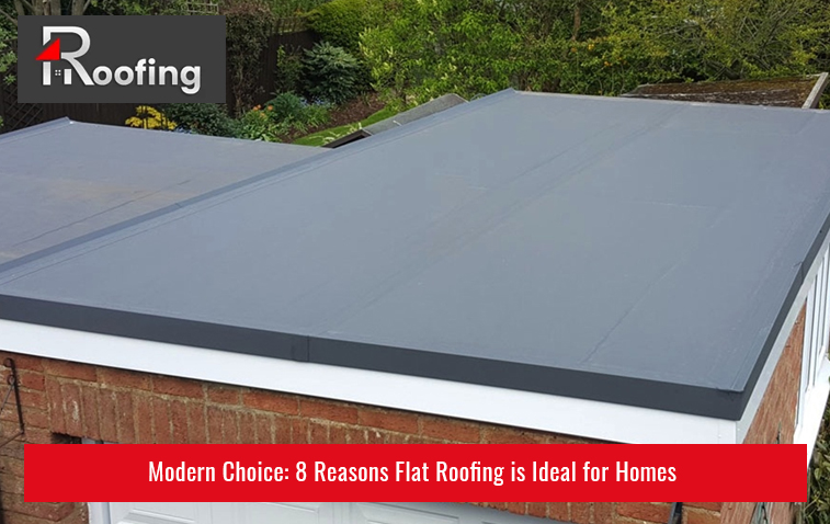 Modern Choice: 8 Reasons Flat Roofing is Ideal for Homes